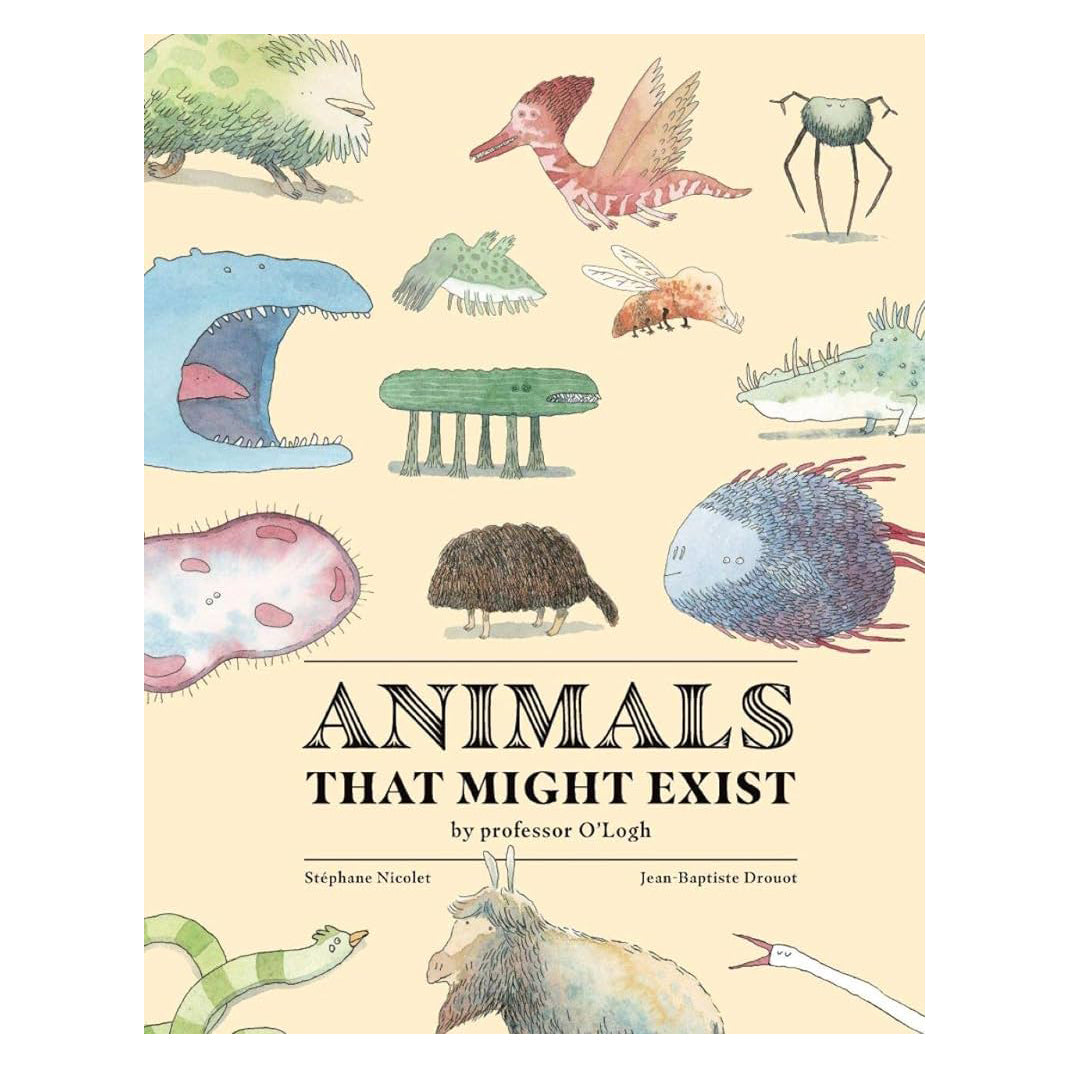 ANIMALS THAT MIGHT EXIST BY PROFESSOR O'LOGIST